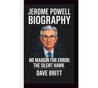 JEROME POWELL: NO MARGIN FOR ERROR: THE SILENT HAWK