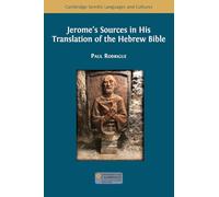 Jerome’s Sources in His Translation of the Hebrew Bible (Cambridge Semitic Languages and Cultures)