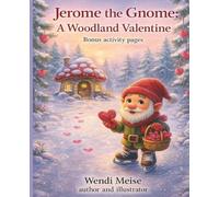 Jerome The Gnome A Woodland Valentine; A Tender Woodland Story About Love, Friendship, and Thoughtful Giving With Bonus Activity Pages: A Cozy ... (Jerome the Gnome; The Gnome From Lacombe)
