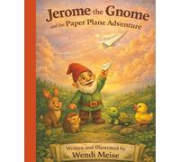 Jerome the Gnome and the Paper Plane Adventure: A Gentle Story About Courage, Letting Go, and Watching Dreams Take Flight: A Cozy Woodland Picture ... (Jerome the Gnome; The Gnome From Lacombe)