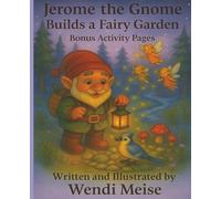 Jerome the Gnome Builds a Fairy Garden with Bonus Activity Pages; A Cozy Story of Kindness, Imagination, and Tiny Forest Fairies: A Heartwarming Fairy ... (Jerome the Gnome; The Gnome From Lacombe)