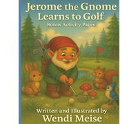 Jerome the Gnome learns to Golf with Bonus Activity Pages; A Cozy Woodland Story About Learning, Laughing, and Growing: A Fun Forest Adventure About ... (Jerome the Gnome; The Gnome From Lacombe)