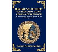 Jerome vs. Luther: The Deuterocanonical Books That Sparked 1,000 Years of Theological Conflict