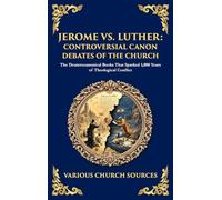 Jerome vs. Luther: The Deuterocanonical Books That Sparked 1,000 Years of Theological Conflict (Deluxe Hardbound Edition)