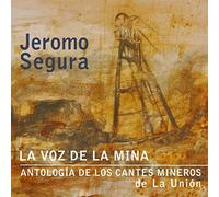 Jeromo Segura - La Voz De La Mina. Antologia de los cantes mineros de La Unión
