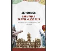 JERONIMOS CHRISTMAS TRAVEL GUIDE 2025: Monastery Wonders & Portuguese Heritage (Journey Chronicles 2025)