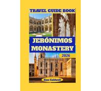 Jerónimos Monastery Travel Guide: Journey Through History, Faith, And Portuguese Splendor (World Tour)