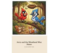 Jerry and the Woodland Way Home: A Young Bird's Journey of Courage and Friendship