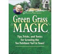 Jerry Baker's Green Grass Magic: Tips, Tricks, and Tonics for Growing the Toe-Ticklinest Turf in Town! (Jerry Baker Good Gardening series) by Jerry Baker (2007-04-01)