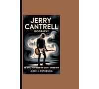 JERRY CANTRELL BIOGRAPHY: The Untold Story Behind The Legacy - Beyond Music