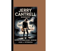 JERRY CANTRELL BIOGRAPHY: The Untold Story Behind The Legacy - Beyond Music