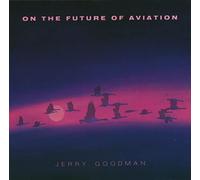 Jerry Goodman - On the Future of Aviation [UK Import]