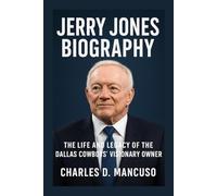 JERRY JONES BIOGRAPHY: The Life And Legacy Of The Dallas Cowboys’ Visionary Owner