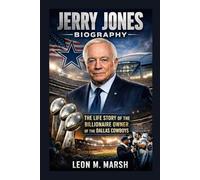 JERRY JONES BIOGRAPHY: The Life Story Of The Billionaire Owner Of The Dallas Cowboys
