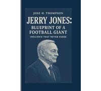 JERRY JONES: BLUEPRINT OF A FOOTBALL GIANT: INFLUENCE THAT NEVER FADES