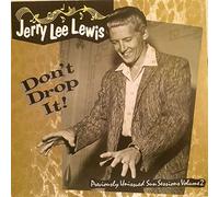 Jerry Lee Lewis - Don't Drop It! (Previously Unissued Sun Sessions Volume 2)