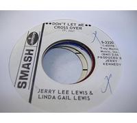 JERRY LEE LEWIS & LINDA GAIL LEWIS - JERRY LEE LEWIS & LINDA GAIL LEWIS 45 RPM Don't Let Me Cross Over / We Live In Two Different Worlds