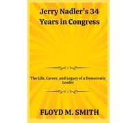 Jerry Nadler’s 34 Years in Congress: The Life, Career, and Legacy of a Democratic Leader