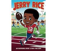 Jerry Rice Biography: An Inspiring Sport Story for Kids-The Life and Legacy of the NFL's Greatest Wide Receiver.: 12 (Inspirational Sports Biography for Young Readers)
