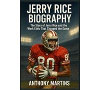 Jerry Rice Biography: How Jerry Rice Became the Greatest Wide Receiver in NFL History