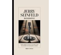 JERRY SEINFELD BIOGRAPHY: From Comedy Clubs to Cultural Icon:The Journey of an Unlikely Legend