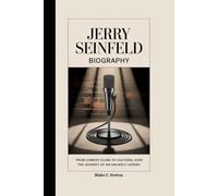 JERRY SEINFELD BIOGRAPHY: From Comedy Clubs to Cultural Icon:The Journey of an Unlikely Legend