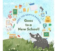 Jerry the Gentle Badger Goes to a New School (Jerry The Gentle Badger Children's Book Series)