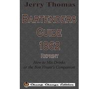 Jerry Thomas Bartenders Guide 1862 Reprint: How to Mix Drinks, or the Bon Vivant’s Companion