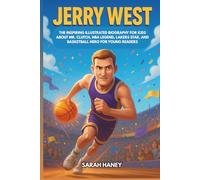Jerry West: The Inspiring Illustrated Biography for Kids About Mr. Clutch, NBA Legend, Lakers Star, and Basketball Hero for Young Readers