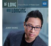 Jerry Wong (piano) - Of Love and Longing - Piano Music of Franz Liszt | Années de pèlerinage (selections), Funérailles, La lugubre gondola, Liebestod from Tristan und Isolde, Lohengrin's Admonition from Lohengrin, Nauges