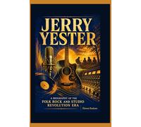 Jerry Yester: A Biography of the Folk Rock and Studio Revolution Era