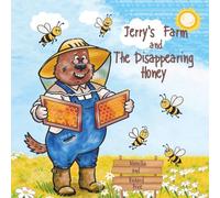 Jerry's Farm and The Disappearing Honey: A beautiful young children’s book, full of laughter. All about Jerry’s animals and funny adventures on his farm