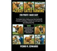 JERSEY CATTLE FARMING FOR PROFIT MADE EASY: The Complete Guide to Raising Jersey Cattle, Boosting Milk Production, and Building a Profitable Farm with Expert Tips and a 30-Day Action Plan