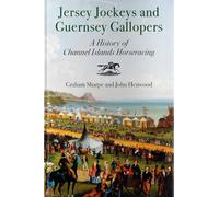 Jersey Jockeys and Guernsey Gallopers: A History of Channel Islands Horseracing