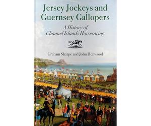 Jersey Jockeys and Guernsey Gallopers: A History of Channel Islands Horseracing