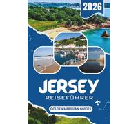 JERSEY Reiseführer 2026: Der komplette Begleiter für die Kanalinseln: Reiserouten, Strände, Küche, Budgetplanung und praktische Tipps für Erstbesucher