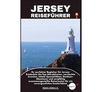 JERSEY REISEFÜHRER: Ihr perfekter Begleiter für Jersey: Entdecken Sie Top-Attraktionen, versteckte Juwelen, lokale Spezialitäten, Outdoor-Abenteuer ... für ein unvergessliches Inselerlebnis