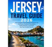 JERSEY TRAVEL GUIDE 2026: The Complete Channel Islands Companion for FirstTimers,Families & Free Spirits, Hidden Beaches, Local Food, Day Trips & Insider Secrets
