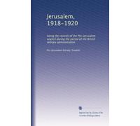 Jerusalem, 1918-1920 being the records of the Pro-Jerusalem Council during the period of the British military administration