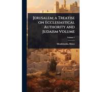 Jerusalem; a Treatise on Ecclesiastical Authority and Judaism Volume