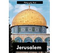 Jerusalem: A Visual Journey Through the Holy Land - Stunning Photography of Sacred Sites, Ancient Stone, and Spiritual Majesty