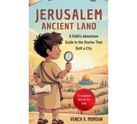 Jerusalem Ancient Land A complete History for kids: A Child's Adventure Guide to the Stories That Built a City (Make your kids or childrens to learn the ancient history books)