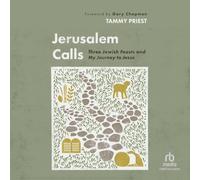 Jerusalem Calls: Three Jewish Feasts and My Journey to Jesus