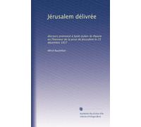 Jérusalem délivrée: discours prononcé à Saint-Julien-le-Pauvre en l'honneur de la prise de Jérusalem le 23 décembre 1917