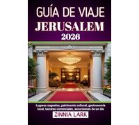 JERUSALEM GUÍA DE VIAJE 2026: Lugares sagrados, patrimonio cultural, gastronomía local, bazares comerciales, excursiones de un día