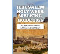 Jerusalem Holy Week Walking Guide 2026: Route planning, crowd patterns and rest points: 63 (2026 Travel, Tour and Vacation Guide Books)