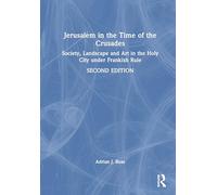 Jerusalem in the Time of the Crusades: Society, Landscape and Art in the Holy City under Frankish Rule