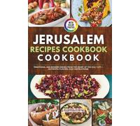 Jerusalem Recipes Cookbook with Pictures: Traditional and Modern Dishes from the Heart of the Holy City - Authentic Flavors, Easy Instructions