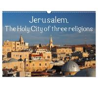 Jerusalem. The Holy City of three religions (Wall Calendar 2027 DIN A3 landscape), CALVENDO 12 Month Wall Calendar: The Holy City of three religions illustrated in twelve different pictures.