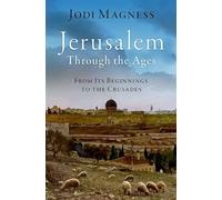 Oxford University Press – Jerusalén a través de los siglos: desde sus comienzos hasta las Cruzadas